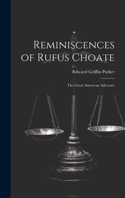Reminiscences of Rufus Choate: The Great American Advocate