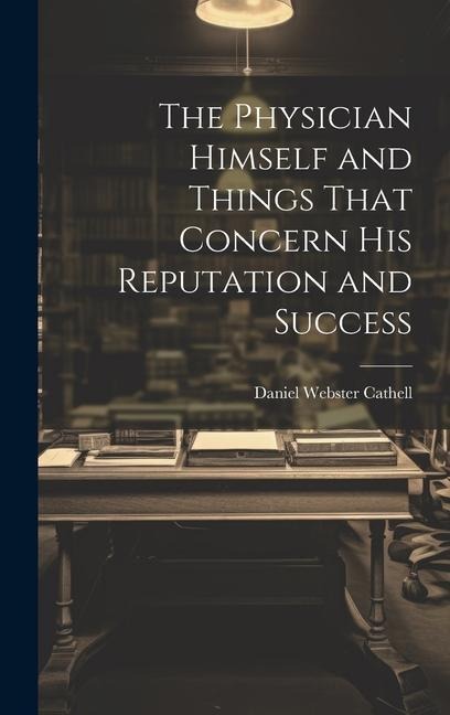 The Physician Himself and Things That Concern His Reputation and Success