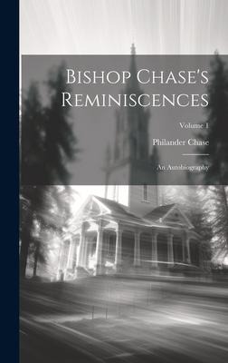 Bishop Chases Reminiscences: An Autobiography; Volume 1