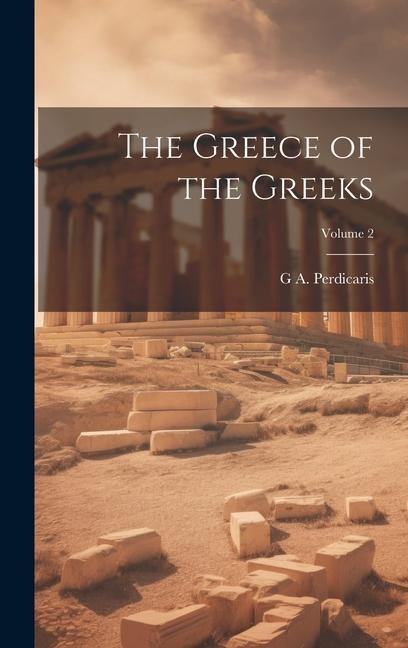 The Greece of the Greeks; Volume 2