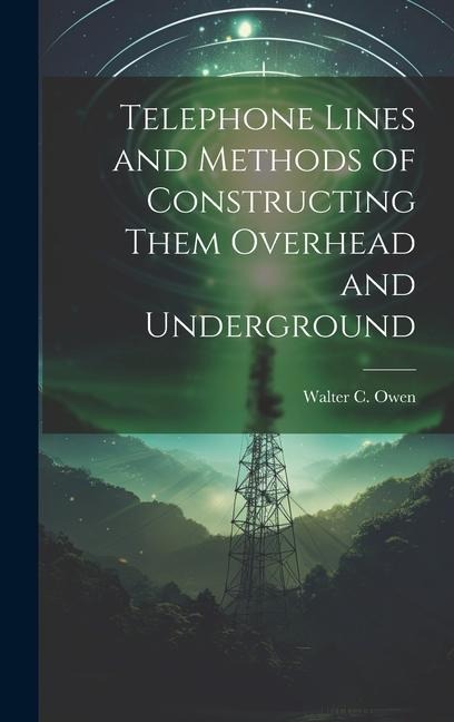 Telephone Lines and Methods of Constructing Them Overhead and Underground