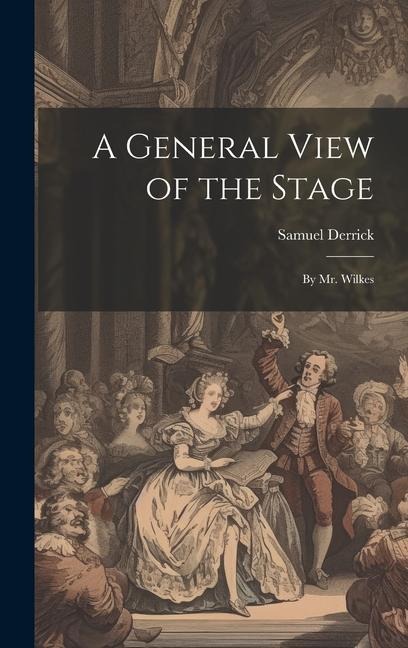 A General View of the Stage: By Mr. Wilkes
