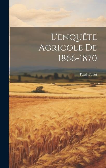 Lenquête Agricole De 1866-1870