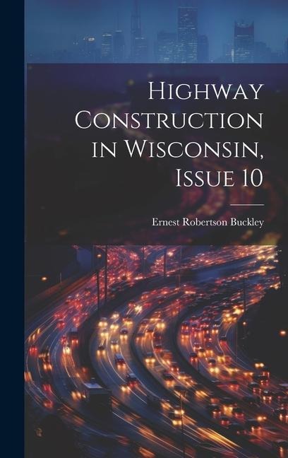 Highway Construction in Wisconsin, Issue 10