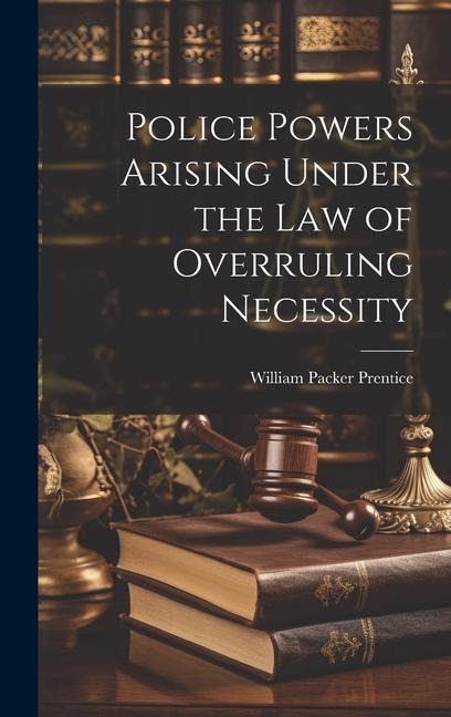 Police Powers Arising Under the Law of Overruling Necessity