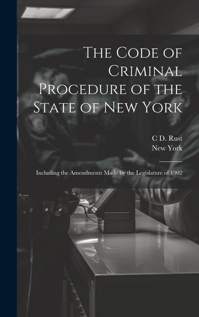 The Code of Criminal Procedure of the State of New York: Including the Amendments Made by the Legislature of 1902