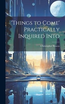 'things to Come' Practically Inquired Into