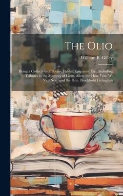 The Olio: Being a Collection of Poems, Fables, Epigrams, Etc., Including Tributes to the Memory of Lieut. Allen, the Hon. Wm. W.