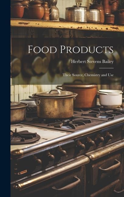 Food Products: Their Source, Chemistry and Use