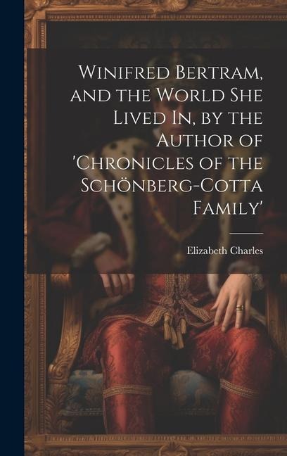 Winifred Bertram, and the World She Lived In, by the Author of chronicles of the Schönberg-Cotta Family