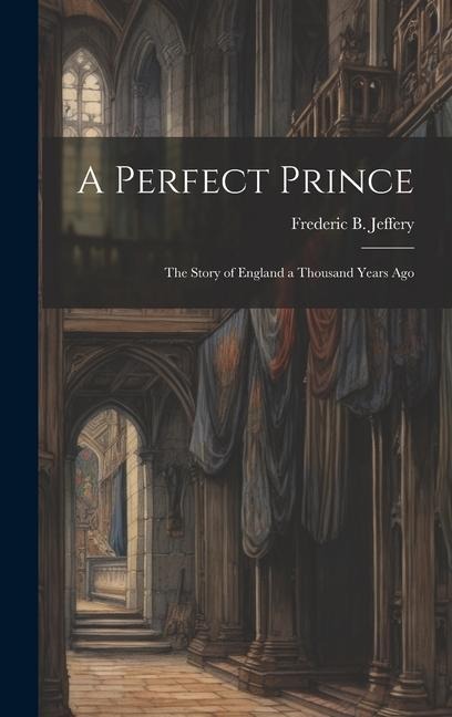 A Perfect Prince: The Story of England a Thousand Years Ago