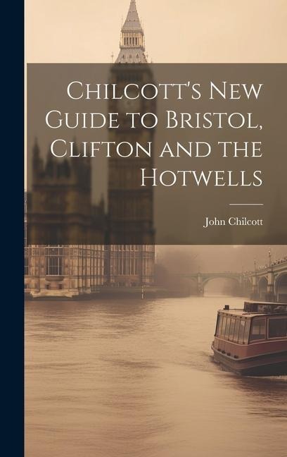 Chilcotts New Guide to Bristol, Clifton and the Hotwells