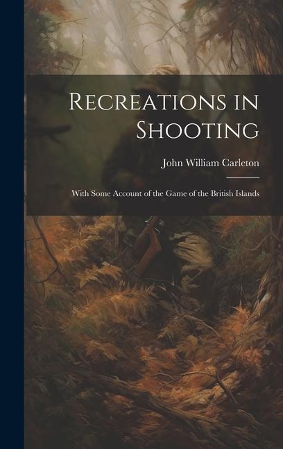 Recreations in Shooting: With Some Account of the Game of the British Islands