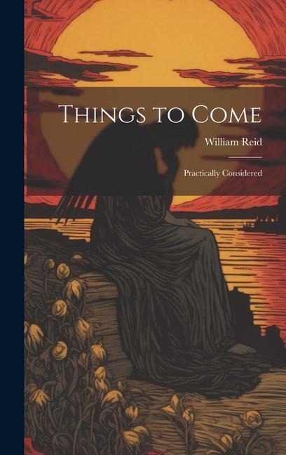 Things to Come: Practically Considered