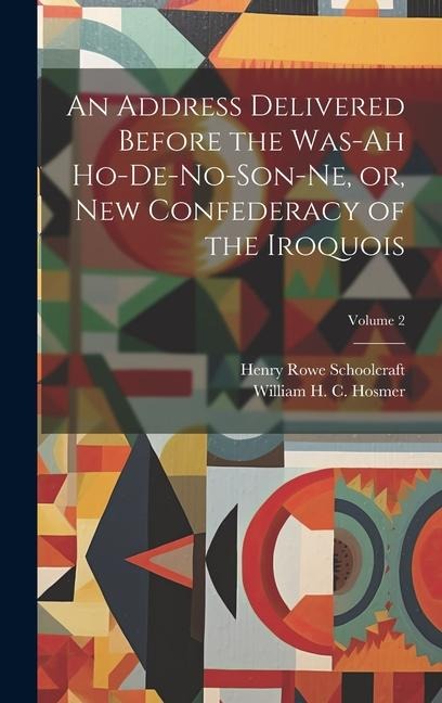 An Address Delivered Before the Was-ah Ho-de-no-son-ne, or, New Confederacy of the Iroquois; Volume 2