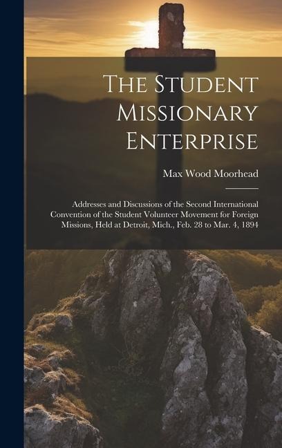 The Student Missionary Enterprise: Addresses and Discussions of the Second International Convention of the Student Volunteer Movement for Foreign Miss