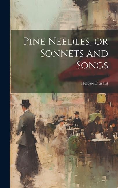 Pine Needles, or Sonnets and Songs