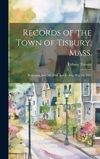 Records of the Town of Tisbury, Mass.: Beginning June 29, 1669, and Ending May 16, 1864