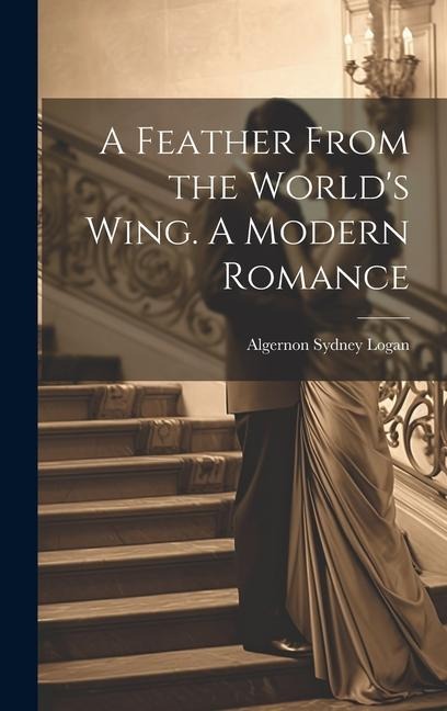 A Feather From the World's Wing. A Modern Romance