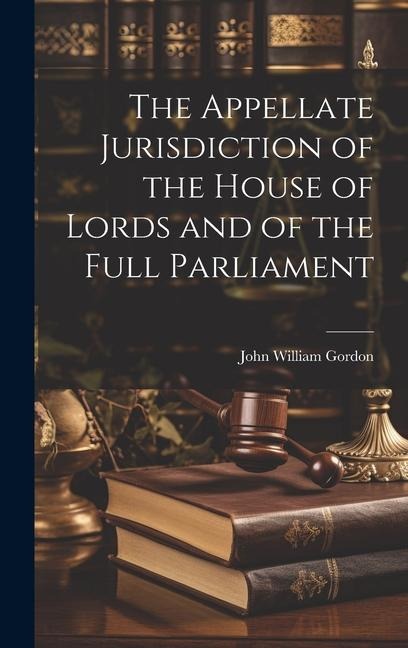 The Appellate Jurisdiction of the House of Lords and of the Full Parliament