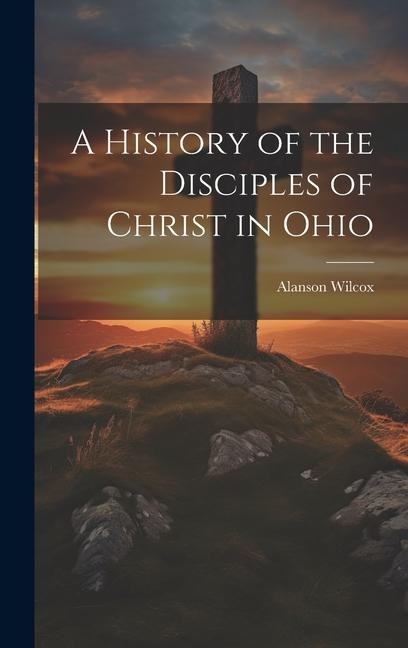 A History of the Disciples of Christ in Ohio