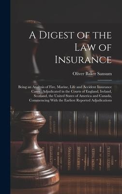 A Digest of the law of Insurance: Being an Analysis of Fire, Marine, Life and Accident Insurance Cases; Adjudicated in the Courts of England, Ireland,
