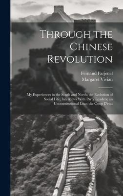 Through the Chinese Revolution; my Experiences in the South and North; the Evolution of Social Life; Interviews With Party Leaders; an Unconstitutiona