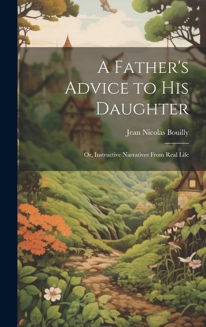 A Fathers Advice to his Daughter; or, Instructive Narratives From Real Life
