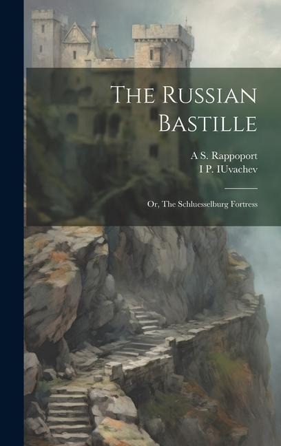 The Russian Bastille; or, The Schluesselburg Fortress