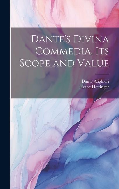 Dantes Divina Commedia, its Scope and Value