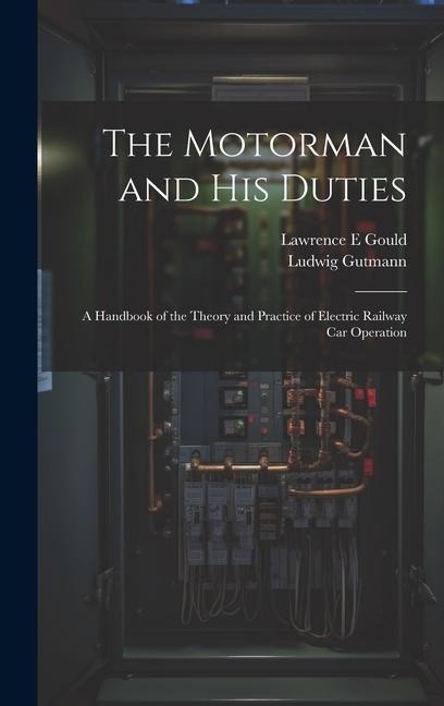 The Motorman and his Duties: A Handbook of the Theory and Practice of Electric Railway car Operation