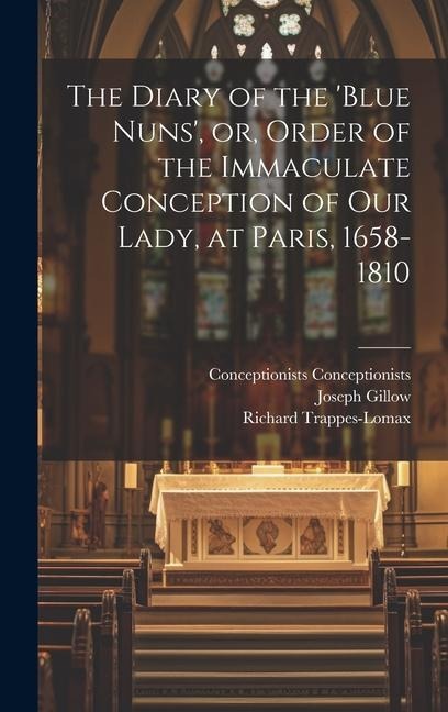 The Diary of the Blue Nuns, or, Order of the Immaculate Conception of Our Lady, at Paris, 1658-1810