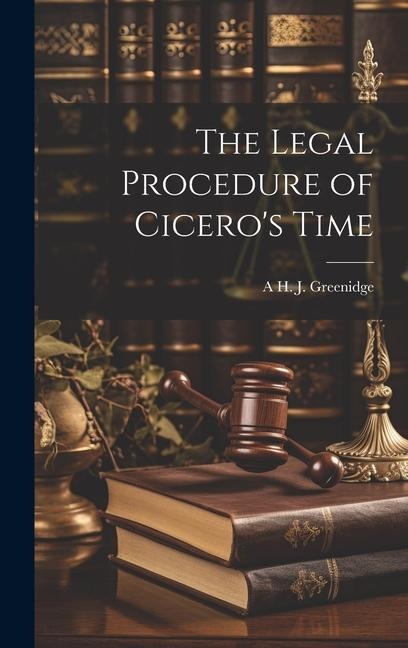 The Legal Procedure of Cicero's Time