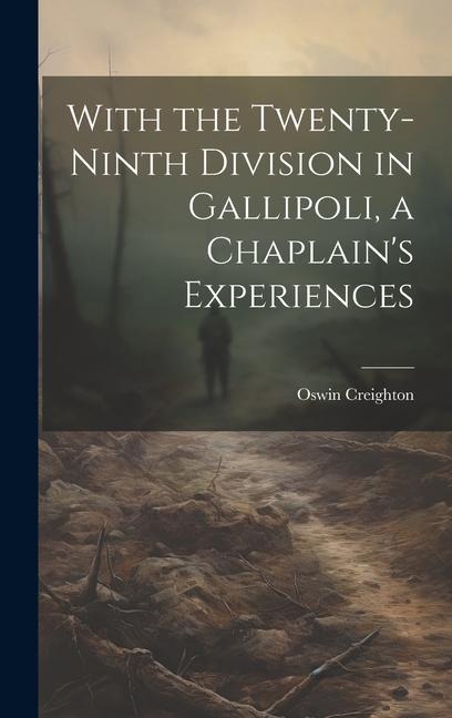 With the Twenty-ninth Division in Gallipoli, a Chaplains Experiences