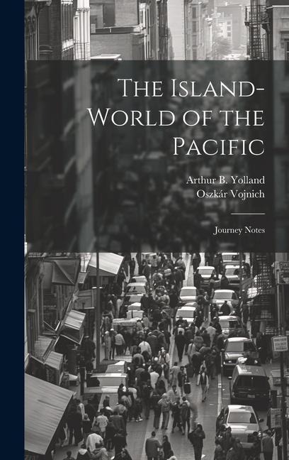 The Island-world of the Pacific; Journey Notes