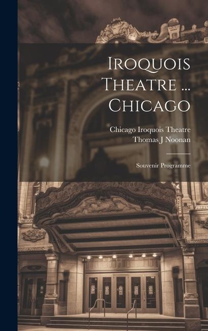 Iroquois Theatre ... Chicago; Souvenir Programme