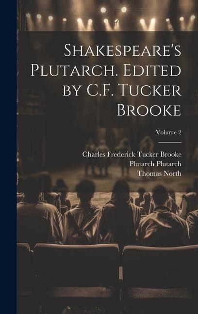 Shakespeares Plutarch. Edited by C.F. Tucker Brooke; Volume 2