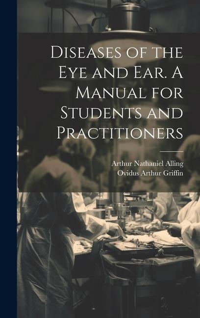 Diseases of the eye and ear. A Manual for Students and Practitioners