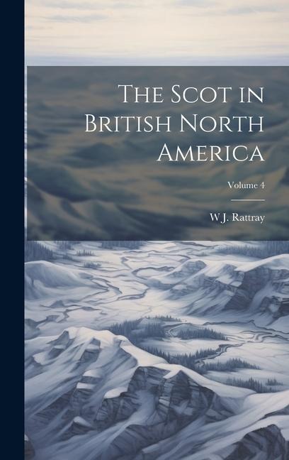 The Scot in British North America; Volume 4