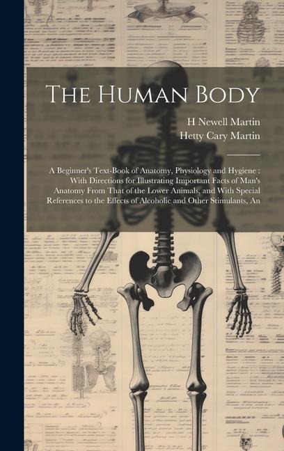 The Human Body: A Beginners Text-book of Anatomy, Physiology and Hygiene: With Directions for Illustrating Important Facts of Mans A