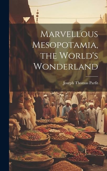 Marvellous Mesopotamia, the Worlds Wonderland