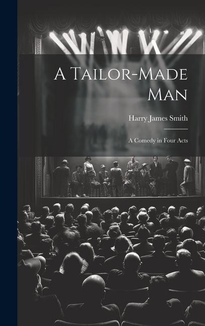 A Tailor-made Man: A Comedy in Four Acts