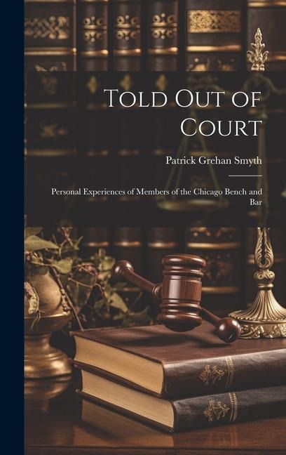 Told out of Court; Personal Experiences of Members of the Chicago Bench and Bar