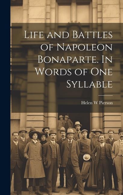 Life and Battles of Napoleon Bonaparte. In Words of one Syllable