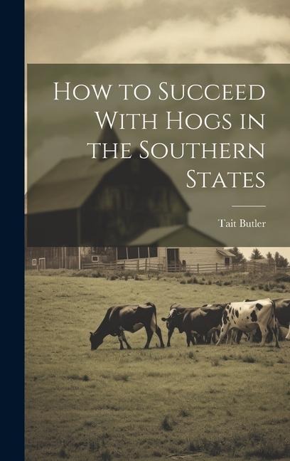 How to Succeed With Hogs in the Southern States
