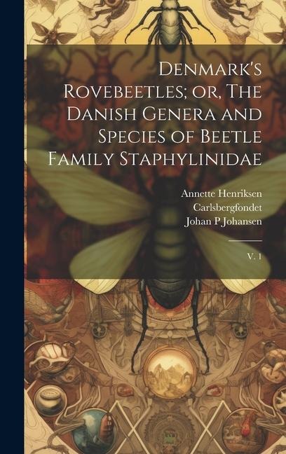 Denmarks Rovebeetles; or, The Danish Genera and Species of Beetle Family Staphylinidae: V. 1