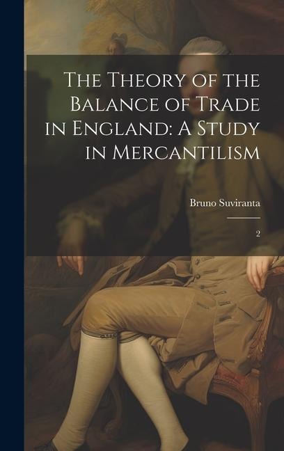 The Theory of the Balance of Trade in England: A Study in Mercantilism: 2