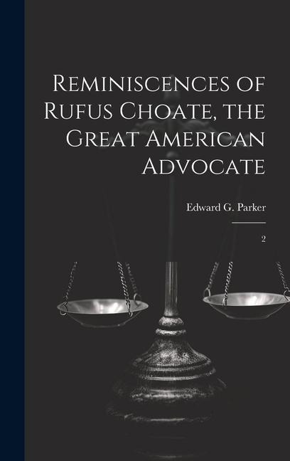 Reminiscences of Rufus Choate, the Great American Advocate: 2