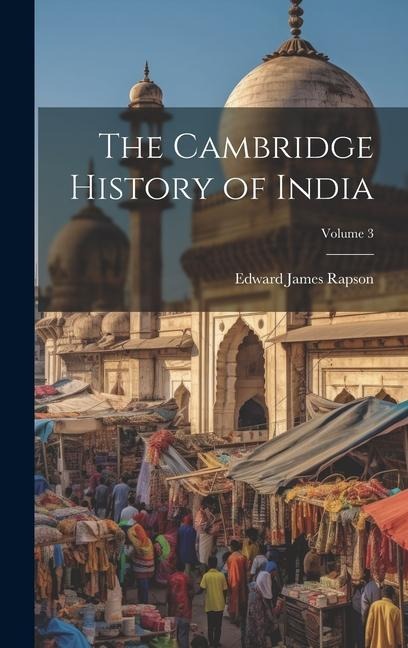 The Cambridge History of India; Volume 3