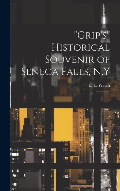 Grips Historical Souvenir of Seneca Falls, N.Y: 1